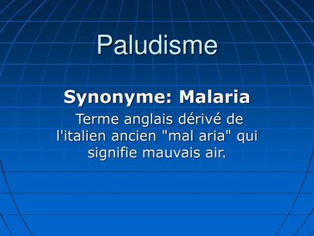 Paludisme Synonyme: Malaria