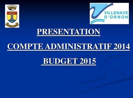 PRESENTATION COMPTE ADMINISTRATIF 2014 BUDGET 2015