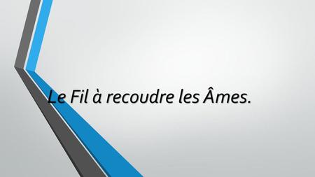 Le Fil à recoudre les Âmes.