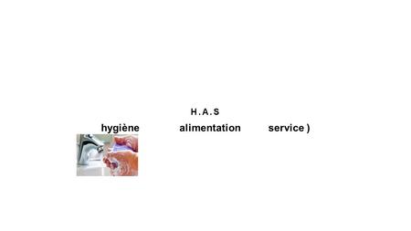 H.A.S hygiène alimentation service ).