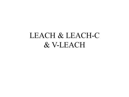 LEACH & LEACH-C & V-LEACH. Overview Introduction Existing Protocols – Direct Transmission – Minimum Transmission Energy LEACH Stochastic Threshold Algorithm.