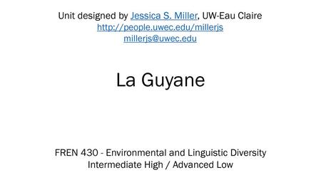 La Guyane Unit designed by Jessica S. Miller, UW-Eau Claire