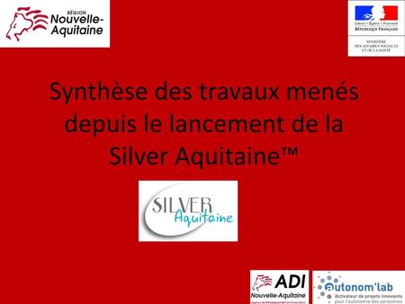 Synthèse des travaux menés depuis le lancement de la Silver Aquitaine™
