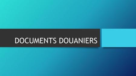 DOCUMENTS DOUANIERS.