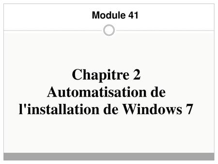 Chapitre 2 Automatisation de l'installation de Windows 7