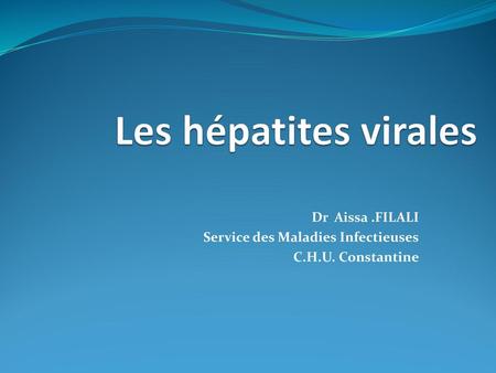 Dr Aissa .FILALI Service des Maladies Infectieuses C.H.U. Constantine