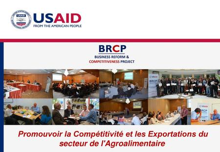 Qu’est-ce que le BRCP ? Le Business Reform and Competitiveness Project (BRCP) est un programme conçu et financé par USAID dans le cadre de la coopération.