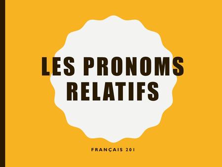 Les pronoms relatifs Français 201.