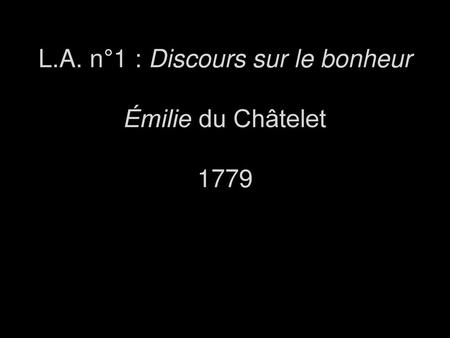 L.A. n°1 : Discours sur le bonheur Émilie du Châtelet 1779