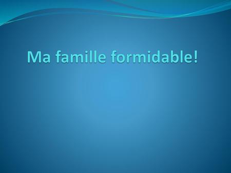 Ma famille formidable!.