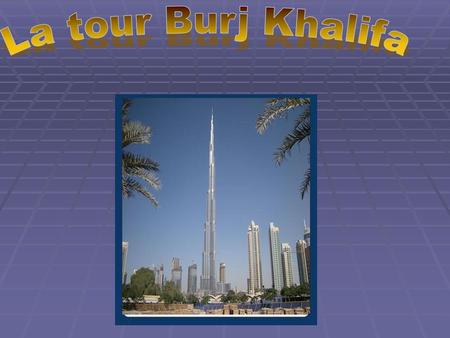 La tour Burj Khalifa.
