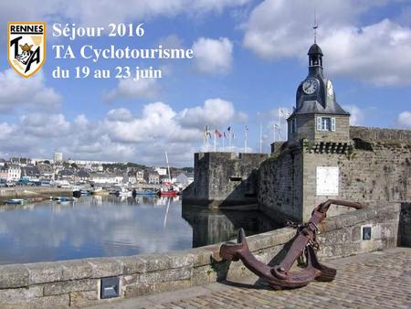 Séjour 2016 TA Cyclotourisme du 19 au 23 juin