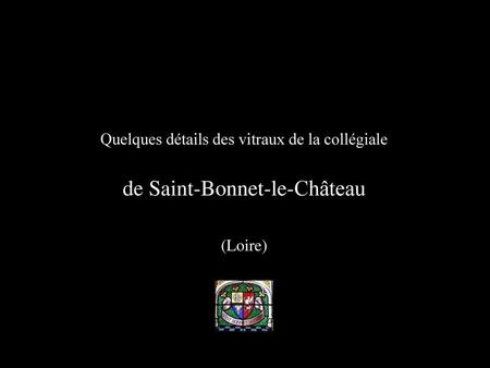 Quelques détails des vitraux de la collégiale de Saint-Bonnet-le-Château (Loire)