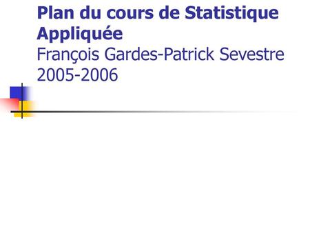 Chapitre I : Rappels Chapitre II: Eléments d’échantillonnage (Tassi, Chap. 2, Kauffmann, Chap. 5 et 6) Chapitre III: L’information au sens de Fisher (Kauffmann,