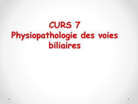 CURS 7 Physiopathologie des voies biliaires