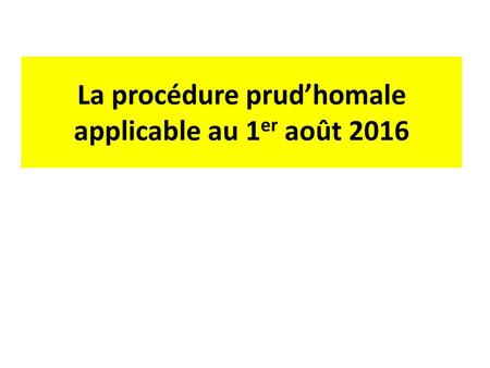 La procédure prud’homale applicable au 1er août 2016