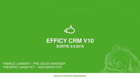 EFFICY CRM v10 Sortie 3/3/2016 Fabrice Lambert – pre-sales manager