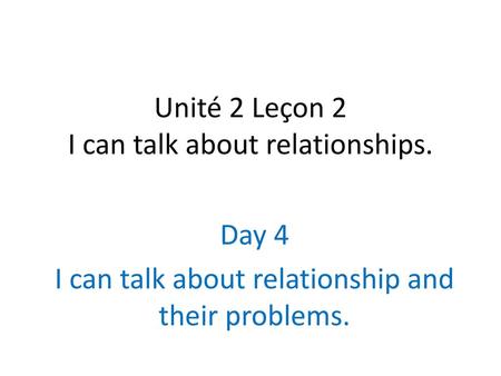 Unité 2 Leçon 2 I can talk about relationships.