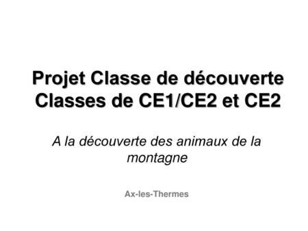 Projet Classe de découverte Classes de CE1/CE2 et CE2