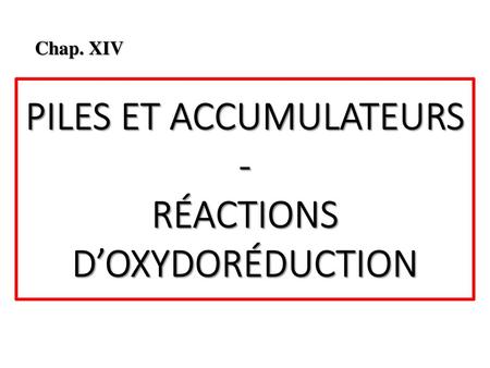 PILES ET ACCUMULATEURS - RÉACTIONS D’OXYDORÉDUCTION