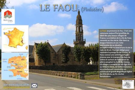B LE FAOU (Finistère) Le Faou se prononce le fou. C'est une commune aujourd'hui gratifiée du label des plus beaux villages de France. La création de la.