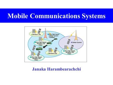 Mobile Communications Systems Janaka Harambearachchi.