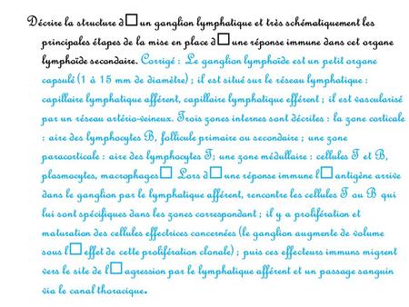 Décrire la structure dun ganglion lymphatique et très schématiquement les principales étapes de la mise en place dune réponse immune dans cet organe lymphoïde.