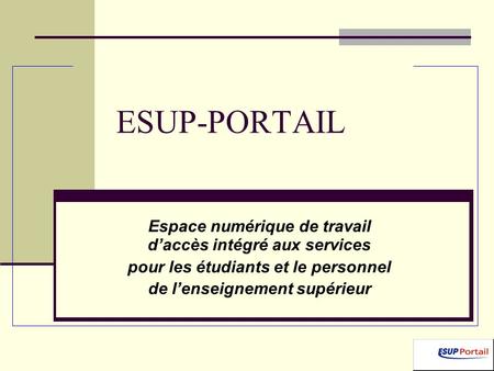 ESUP-PORTAIL Espace numérique de travail d’accès intégré aux services