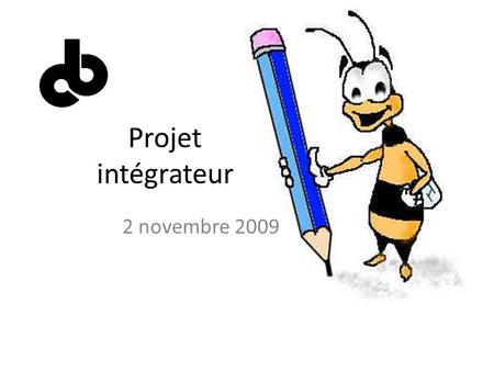 Projet intégrateur 2 novembre 2009.