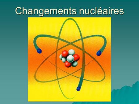 Changements nucléaires