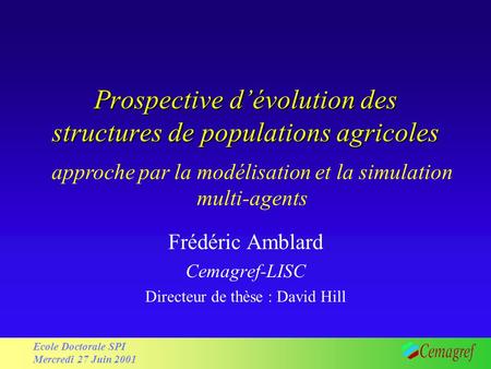 1 Workshop : modelling relationships between agriculture and environment - Brussels - 15/02/2001 Ecole Doctorale SPI Mercredi 27 Juin 2001 Prospective.