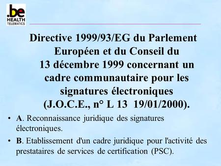 Directive 1999/93/EG du Parlement Européen et du Conseil du 13 décembre 1999 concernant un cadre communautaire pour les signatures électroniques.