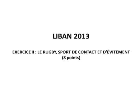 EXERCICE II : Le rugby, sport de contact et d’Évitement (8 points)