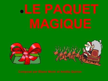 LE PAQUET MAGIQUE Composé par Éliane Morin et Amélie Quirion.