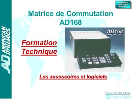 ® ® FORMATION TECHNIQUE MATRICES FORMATION TECHNIQUE MATRICES -1- Matrice de Commutation AD168 Formation Technique Version:Juillet 1998 AD168 Switching.