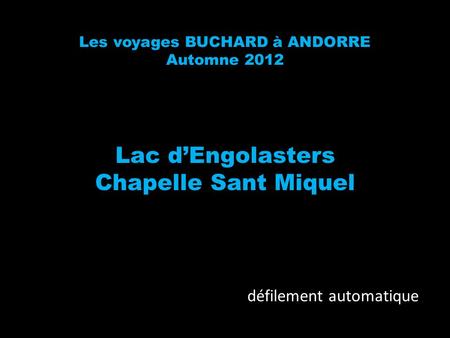 Les voyages BUCHARD à ANDORRE Automne 2012 Lac dEngolasters Chapelle Sant Miquel défilement automatique.