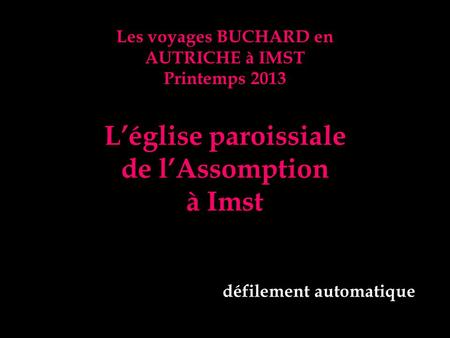 Les voyages BUCHARD en AUTRICHE à IMST Printemps 2013 Léglise paroissiale de lAssomption à Imst défilement automatique.