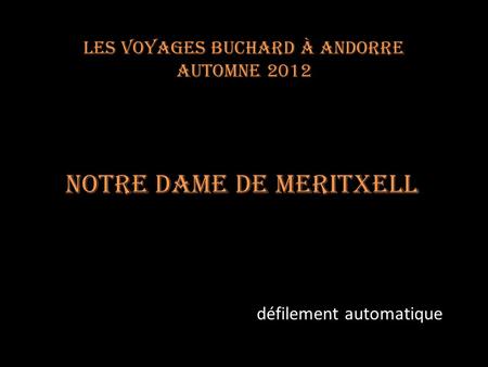 Les voyages BUCHARD à ANDORRE Automne 2012 Notre Dame de Meritxell défilement automatique.