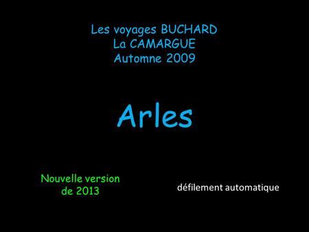 Les voyages BUCHARD La CAMARGUE Automne 2009 Arles Nouvelle version de 2013 défilement automatique.