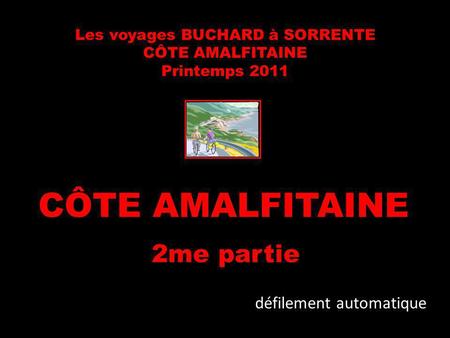 Les voyages BUCHARD à SORRENTE CÔTE AMALFITAINE Printemps 2011 CÔTE AMALFITAINE 2me partie défilement automatique.