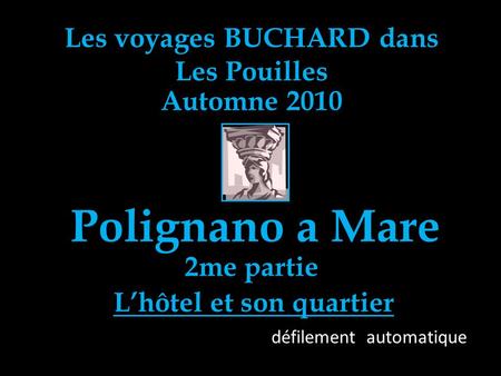 Les voyages BUCHARD dans Les Pouilles Automne 2010 Polignano a Mare défilement automatique 2me partie Lhôtel et son quartier.