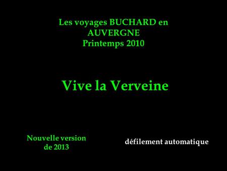 Les voyages BUCHARD en AUVERGNE Printemps 2010 Vive la Verveine Nouvelle version de 2013 défilement automatique.
