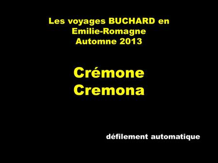 Les voyages BUCHARD en Emilie-Romagne Automne 2013 Crémone Cremona défilement automatique.