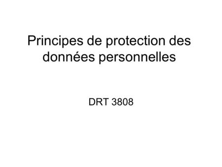 Principes de protection des données personnelles DRT 3808.