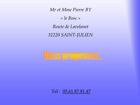 Mr et Mme Pierre BY « le Bosc » Route de Lavelanet 31220 SAINT-JULIEN Tel : 05.61.87.81.47 Introduction.