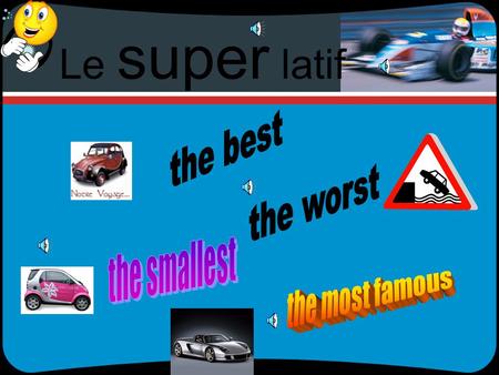 Le super latif How it works adjectives come either before or after the noun after Cest la voiture la plus rapide du monde Cest le voyage le plus cher.
