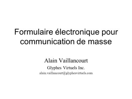 Formulaire électronique pour communication de masse Alain Vaillancourt Glyphes Virtuels Inc.