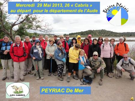 Mercredi 29 Mai 2013, 26 « Cabris » au départ pour le département de lAude PEYRIAC De Mer.
