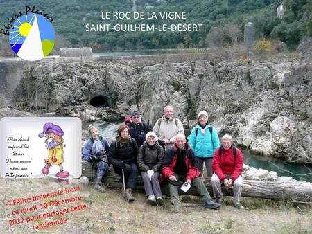 9 Félins bravent le froid ce lundi 10 Décembre 2012 pour partager cette randonnée LE ROC DE LA VIGNE SAINT-GUILHEM-LE-DESERT.