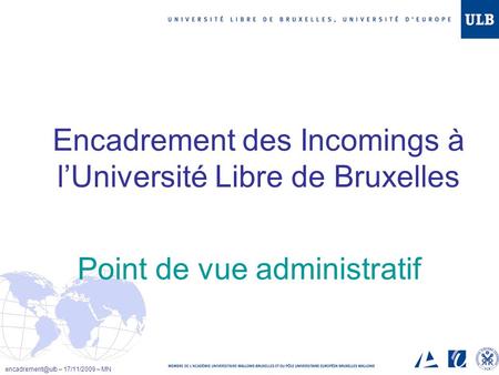 Encadrement des Incomings à lUniversité Libre de Bruxelles – 17/11/2009 – MN Point de vue administratif.